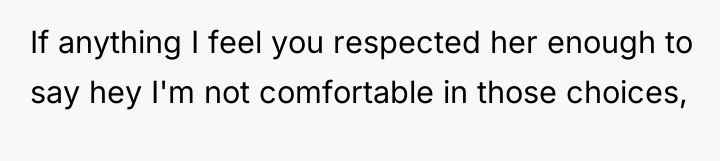If anything I feel you respected her enough to say...