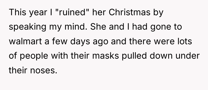 This year I "ruined" her Christmas by speaking my mind....