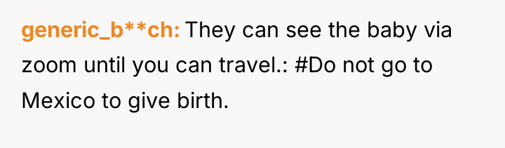 generic_b**ch They can see the baby via zoom until you...