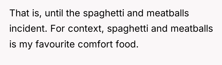 That is, until the spaghetti and meatballs incident. For context,...