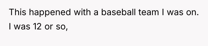 This happened with a baseball team I was on. I...