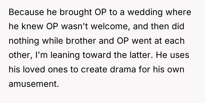 Because he brought OP to a wedding where he knew...