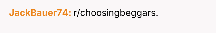 JackBauer74 r/choosingbeggars.