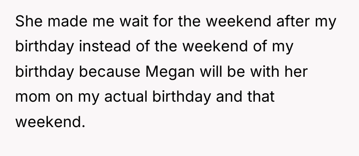 She made me wait for the weekend after my birthday...
