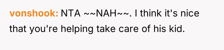 vonshook NTA ~~NAH~~. I think it's nice that you're helping...