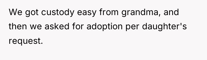 We got custody easy from grandma, and then we asked...