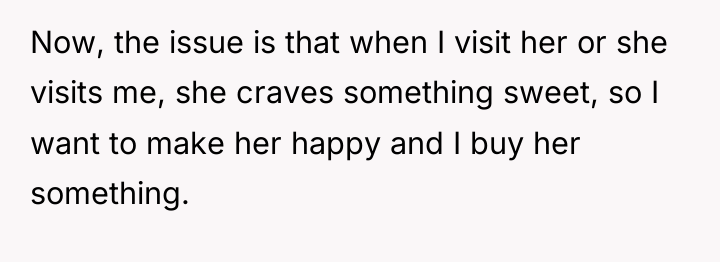 Now, the issue is that when I visit her or...