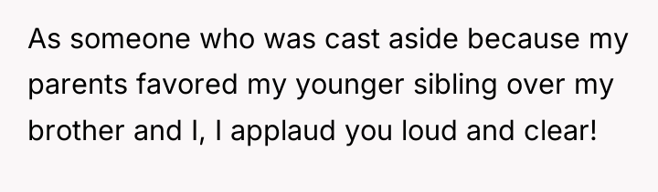 As someone who was cast aside because my parents favored...