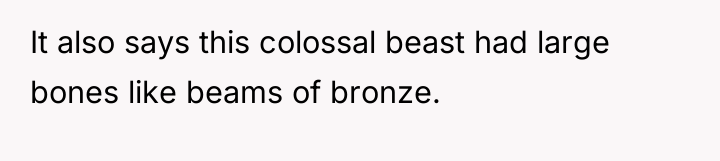 It also says this colossal beast had large bones like...