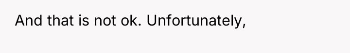 And that is not ok. Unfortunately,