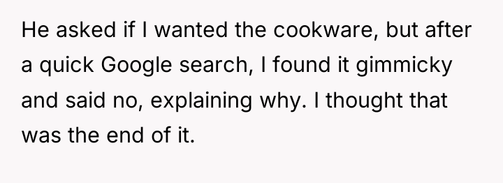 He asked if I wanted the cookware, but after a...
