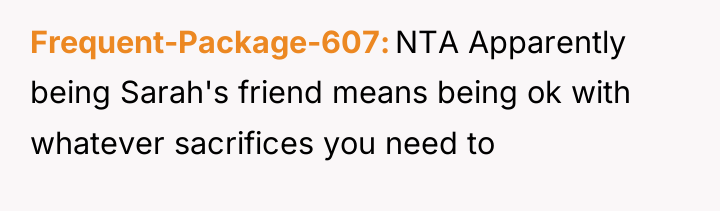 Frequent-Package-607 NTA Apparently being Sarah's friend means being ok with...