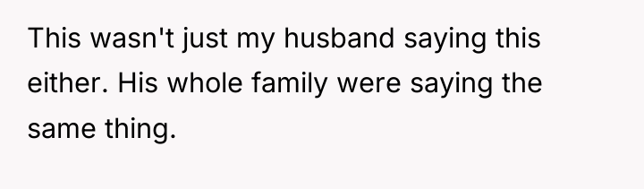 This wasn't just my husband saying this either. His whole...