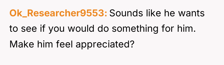 Ok_Researcher9553 Sounds like he wants to see if you would...