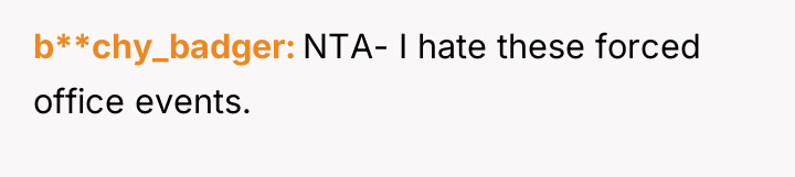 b**chy_badger NTA- I hate these forced office events.