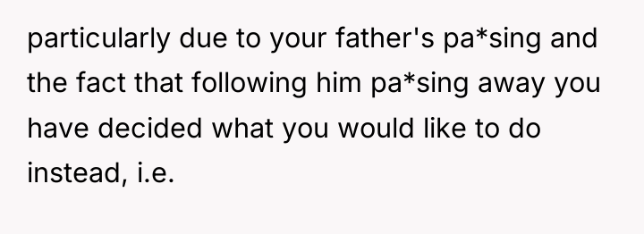 particularly due to your father's pa*sing and the fact that...