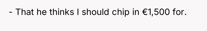 - That he thinks I should chip in €1,500 for.