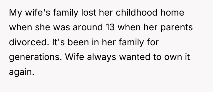 My wife's family lost her childhood home when she was...