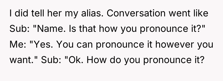 I did tell her my alias. Conversation went like Sub:...