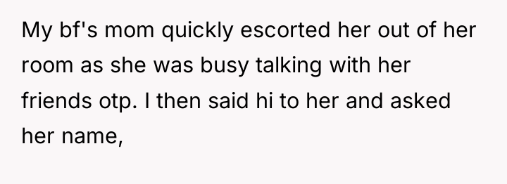 My bf's mom quickly escorted her out of her room...