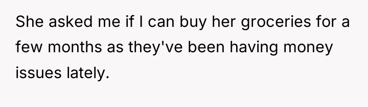 She asked me if I can buy her groceries for...