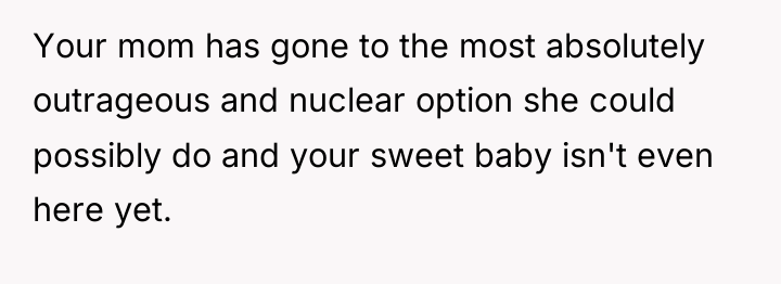 Your mom has gone to the most absolutely outrageous and...