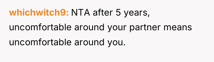 whichwitch9 NTA after 5 years, uncomfortable around your partner means...