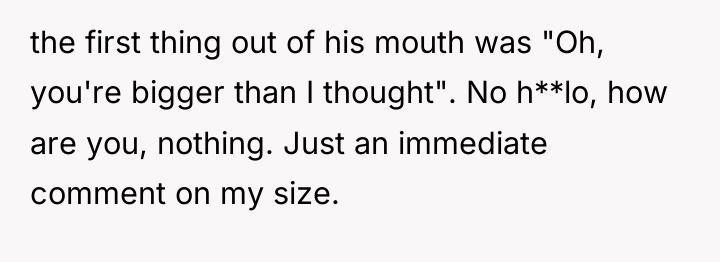 the first thing out of his mouth was "Oh, you're...