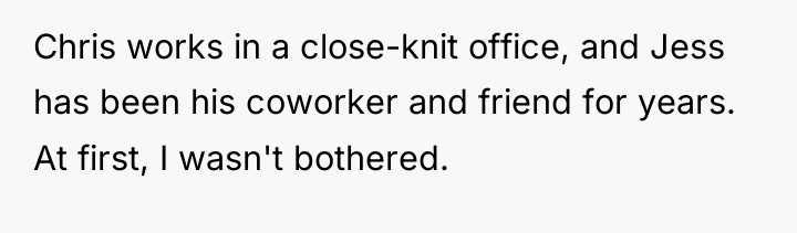 Chris works in a close-knit office, and Jess has been...