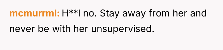mcmurrml H**l no. Stay away from her and never be...