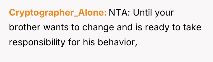 Cryptographer_Alone NTA: Until your brother wants to change and is...