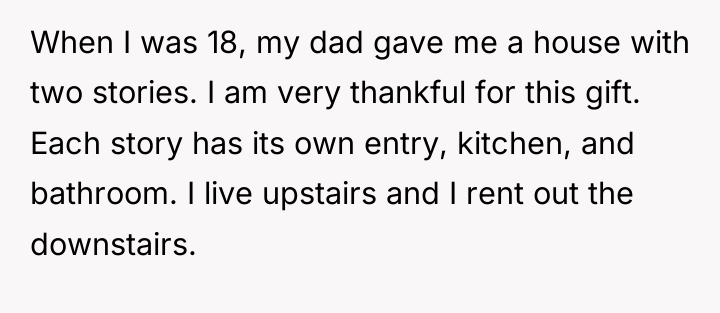 When I was 18, my dad gave me a house...