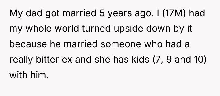 My dad got married 5 years ago. I (17M) had...