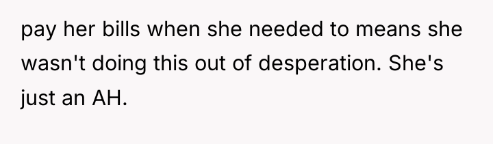 pay her bills when she needed to means she wasn't...