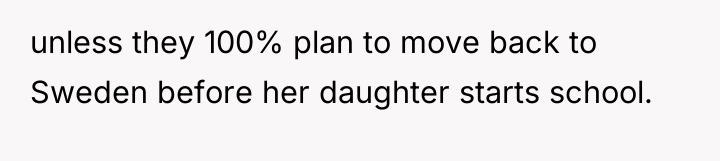 unless they 100% plan to move back to Sweden before...