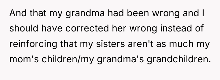 And that my grandma had been wrong and I should...