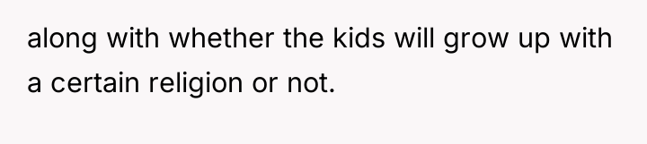 along with whether the kids will grow up with a...