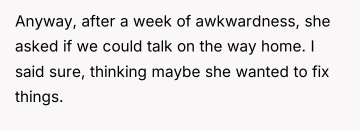 Anyway, after a week of awkwardness, she asked if we...