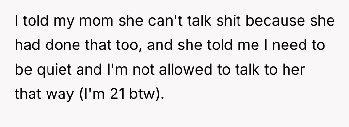 I told my mom she can't talk shit because she...