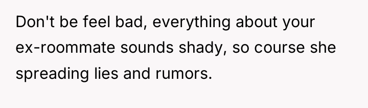 Don't be feel bad, everything about your ex-roommate sounds shady,...