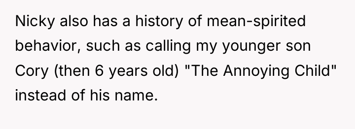 Nicky also has a history of mean-spirited behavior, such as...