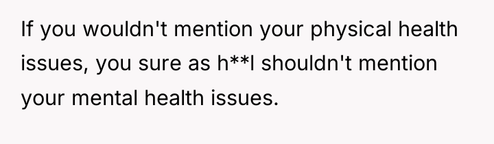 If you wouldn't mention your physical health issues, you sure...
