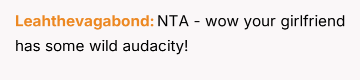 Leahthevagabond NTA - wow your girlfriend has some wild audacity!