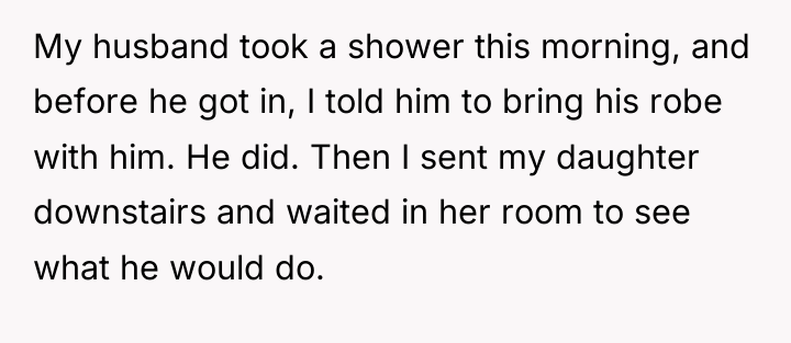 My husband took a shower this morning, and before he...