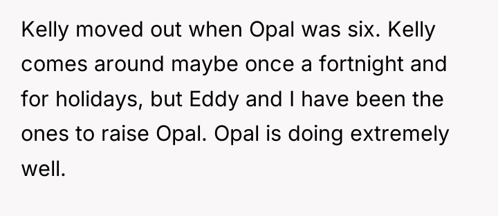Kelly moved out when Opal was six. Kelly comes around...