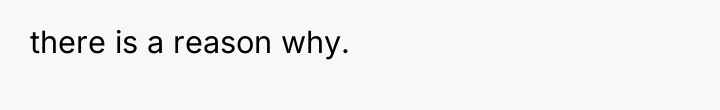 there is a reason why.
