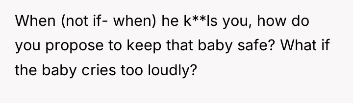 When (not if- when) he k**ls you, how do you...