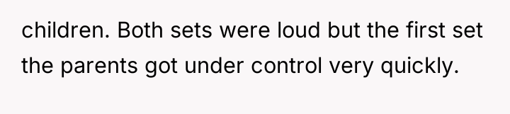 children. Both sets were loud but the first set the...
