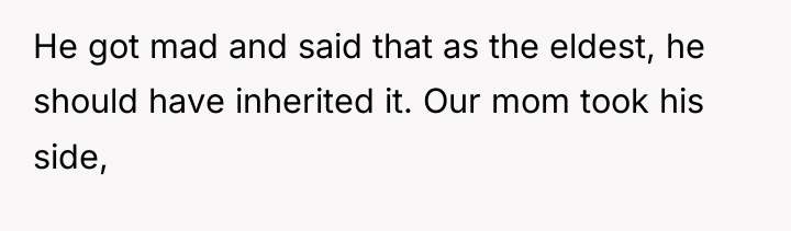He got mad and said that as the eldest, he...