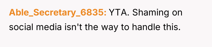 Able_Secretary_6835 YTA. Shaming on social media isn't the way to...